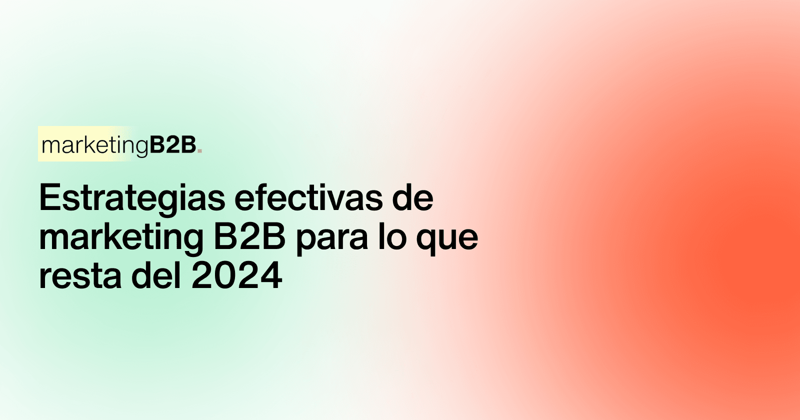 Estrategias efectivas de marketing B2B: Guía completa para 2024